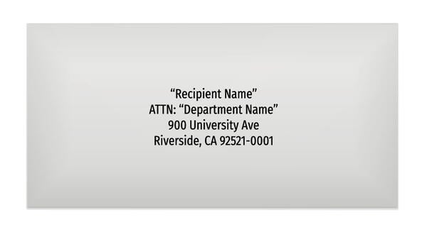 Line 1“Recipient Name”. Line 2 ATTN: “Department Name”. Line 3 900 University Ave. Line 4 Riverside, CA 92521-0001