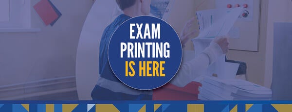 Exam Printing is Here